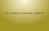 La música popular urbana años 70