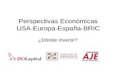 Perspectivas Económicas Mundiales USA, Europa, España, Brics. ¿Donde Invertir?