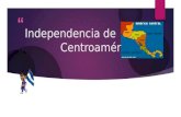 independencia de Centroamérica
