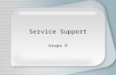 Service Support Grupo D. Service Support ¿Que es Service Support? Se orienta en asegurar que el Usuario tenga acceso a los Servicios apropiados para soportar.