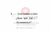 Ana María Délano L. 1 AEA 150 1.- Introducción ¿ Que es la Economía ?