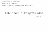 Tabletas o Comprimidos UNIVERSIDAD DE COSTA RICA FACULTAD DE FARMACIA FA4025 TECNOLOGÍA FARMACÉUTICA INDUSTRIAL 1 PARTE 2.