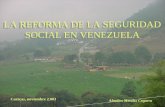 LA REFORMA DE LA SEGURIDAD SOCIAL EN VENEZUELA Caracas, noviembre 2.003 Absalón Méndez Cegarra.