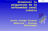 Intervenciones para disminuir la progresión de la enfermedad renal crónica Javier Arango Álvarez Medicina – Interna Nefrología.