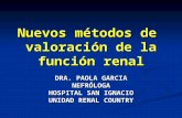 Nuevos métodos de valoración de la función renal DRA. PAOLA GARCIA NEFRÓLOGA HOSPITAL SAN IGNACIO UNIDAD RENAL COUNTRY.