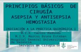 PRINCIPIOS BÁSICOS DE CIRUGÍA ASEPSIA Y ANTISEPSIA HEMOSTASIA INICIACIÓN A LA PRÁCTICA QUIRÚRGICA I M.I.R. Carlos Redondo M.I.R. Marcos Bruna Esteban Hospital.