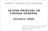 SESIÓN MENSUAL DE CIRUGÍA GENERAL Octubre 2008. HOSPITAL ÁNGELES DEL PEDREGAL Presenta: Dr. Jorge Chirino Romo R1CG Coordina: Dr. Roberto Sánchez Moscoso.