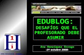 EDUBLOG: DESAFÍOS QUE EL PROFESORADO DEBE ASUMIR Ana Henríquez Orrego -31 octubre 2008- .