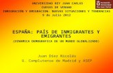 Juan Díez Nicolás U. Complutense de Madrid y ASEP ESPAÑA: PAÍS DE INMIGRANTES Y EMIGRANTES (DINAMICA DEMOGRAFICA DE UN MUNDO GLOBALIZADO) UNIVERSIDAD REY.