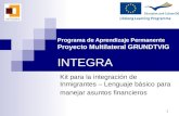 1 Programa de Aprendizaje Permanente Proyecto Multilateral GRUNDTVIG INTEGRA Kit para la integración de Inmigrantes – Lenguaje básico para manejar asuntos.