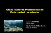 GIST: Factores Pronósticos en Enfermedad Localizada Dr Javier Martín HU Son Dureta Palma de Mallorca Programa INFORMED Febrero 2007.
