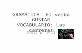 GRAMÁTICA: El verbo GUSTAR VOCABULARIO: Las carreras S105, p. 9-13.
