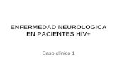 ENFERMEDAD NEUROLOGICA EN PACIENTES HIV+ Caso clínico 1.