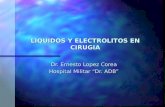 LIQUIDOS Y ELECTROLITOS EN CIRUGIA Dr. Ernesto Lopez Corea Hospital Militar Dr. ADB.