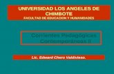 UNIVERSIDAD LOS ANGELES DE CHIMBOTE FACULTAD DE EDUCACION Y HUMANIDADES Lic. Edward Chero Valdivieso. Corrientes Pedagógicas Contemporáneas II.