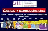 Cursos Interdisciplinares de Extensión Universitaria (2001-2012) Ciencia y pseudociencias 2001 2002 2003 2004 2005 2006 2007 2008 2009 2010 2011 y 2012.