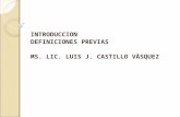 INTRODUCCION DEFINICIONES PREVIAS MS. LIC. LUIS J. CASTILLO VÀSQUEZ.