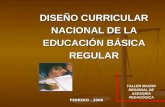 DISEÑO CURRICULAR NACIONAL DE LA EDUCACIÓN BÁSICA REGULAR FEBRERO - 2006 TALLER MACRO REGIONAL DE ASESORÍA PEDAGÓGICA.