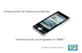 Programación de Dispositivos Móviles Estructura de un programa en J2ME Rogelio Ferreira Escutia.