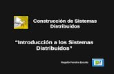 Introducción a los Sistemas Distribuidos Construcción de Sistemas Distribuidos Rogelio Ferreira Escutia.