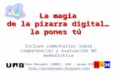 La magia de la pizarra digital… la pones tú Pere Marquès (2008). UAB - grupo DIM  Incluye comentarios sobre competencias.