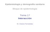 Epidemiología y demografía sanitaria Bloque de epidemiología Tema 17 Interacción Dr. Esteve Fernández.