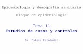 Epidemiología y demografía sanitaria Bloque de epidemiología Tema 11 Estudios de casos y controles Dr. Esteve Fernández.