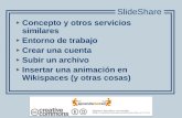 Concepto y otros servicios similares Entorno de trabajo Crear una cuenta Subir un archivo Insertar una animación en Wikispaces (y otras cosas) SlideShare.