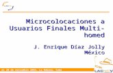 23 al 25 de Abril, Santiago de Chile 18 al 20 de noviembre 2003, La Habana, Cuba Microcolocaciones a Usuarios Finales Multi-homed J. Enrique Díaz Jolly.