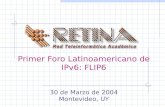 Primer Foro Latinoamericano de IPv6: FLIP6 30 de Marzo de 2004 Montevideo, UY.