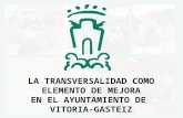 LA TRANSVERSALIDa LA TRANSVERSALIDAD COMO ELEMENTO DE MEJORA EN EL AYUNTAMIENTO DE VITORIA-GASTEIZ.