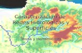 Caracterización de Redes Hidrológicas y Superficies Teoría y Herramientas.