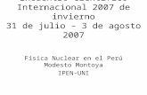 Encuentro Científico Internacional 2007 de invierno 31 de julio – 3 de agosto 2007 Física Nuclear en el Perú Modesto Montoya IPEN-UNI.