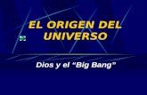 EL ORIGEN DEL UNIVERSO Dios y el Big Bang CONTENIDO I.Un poco de Historia II.Teoría del Big Bang III.El Principio Antrópico IV.Leer bien el Génesis.