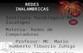 REDES INALAMBRICAS Instituto Tecnológico de Zacatepec Materia: Redes de Computadoras Profesor: MC. Mario Humberto Tiburcio Zúñiga Alumno: Edmundo Aguilar.