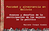 Paridad y alternancia en Bolivia Avances y desafíos de la participación de las mujeres en la política Marlene Choque Aldana.