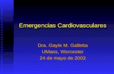 Emergencias Cardiovasculares Dra. Gayle M. Galletta UMass, Worcester 24 de mayo de 2002 Dra. Gayle M. Galletta UMass, Worcester 24 de mayo de 2002.