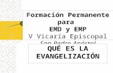 Formación Permanente para EMD y EMP V Vicaría Episcopal San Pedro Apóstol QUÉ ES LA EVANGELIZACIÓN.