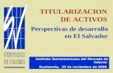 TITULARIZACION DE ACTIVOS Instituto Iberoamericano del Mercado de Valores. Guatemala, 29 de noviembre de 2000 Perspectivas de desarrollo en El Salvador.