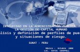 INTEGRIDAD EN LA ADMINISTRACIÓN PÚBLICA: LA GESTIÓN DE CAPITAL HUMANO Análisis y definición de perfiles de puesto y situaciones de riesgo. Julio- 2006.
