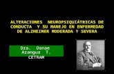 ALTERACIONES NEUROPSIQUIÁTRICAS DE CONDUCTA Y SU MANEJO EN ENFERMEDAD DE ALZHEIMER MODERADA Y SEVERA Dra. Danae Arangua T. CETRAM.