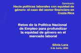 Seminario Hacia políticas laborales con equidad de género: el caso del sector financiero en Costa Rica Retos de la Política Nacional de Empleo para profundizar.