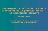 Estrategias de salida de la crisis y desafíos de la política fiscal: La experiencia Uruguaya Fernando Lorenzo Seminario Regional de Política Fiscal (CEPAL)