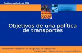Erik Larrazábal - Superintendente de Transportes de Bolivia Presentación Objetivos de una política de transportes Santiago, septiembre de 2004 Objetivos.