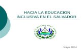 HACIA LA EDUCACION INCLUSIVA EN EL SALVADOR Mayo 2004.
