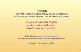 1 REBIUN VIII Workshop sobre Proyectos Digitales: La preservación digital: la memoria futura La preservación digital y las universidades: estado de la.