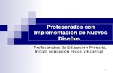 1 Profesorados con Implementación de Nuevos Diseños Profesorados de Educación Primaria, Inicial, Educación Física y Especial.
