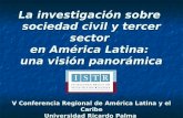 La investigación sobre sociedad civil y tercer sector en América Latina: una visión panorámica V Conferencia Regional de América Latina y el Caribe Universidad.