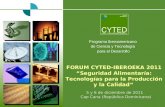 Programa Iberoamericano de Ciencia y Tecnología para el Desarrollo FORUM CYTED-IBEROEKA 2011 Seguridad Alimentaría: Tecnologías para la Producción y la.