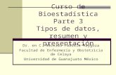 Curso de Bioestadística Parte 3 Tipos de datos, resumen y presentación Dr. en C. Nicolás Padilla Raygoza Facultad de Enfermería y Obstetricia de Celaya.